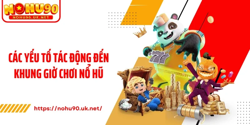 Các yếu tố tác động đến khung giờ chơi nổ hũ
